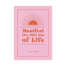  Manifest the Shit out of Life
