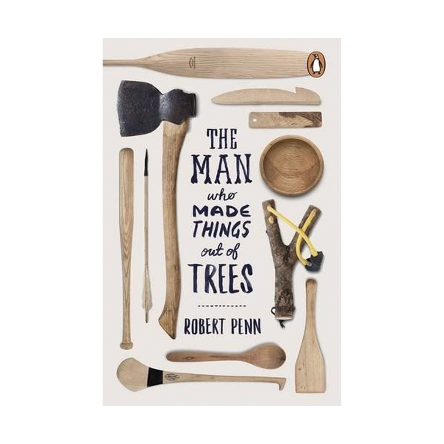 The Man Who Made Things Out of Trees by Robert Penn