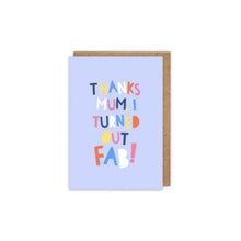  'Thanks Mum, I Turned Out Fab!' Card