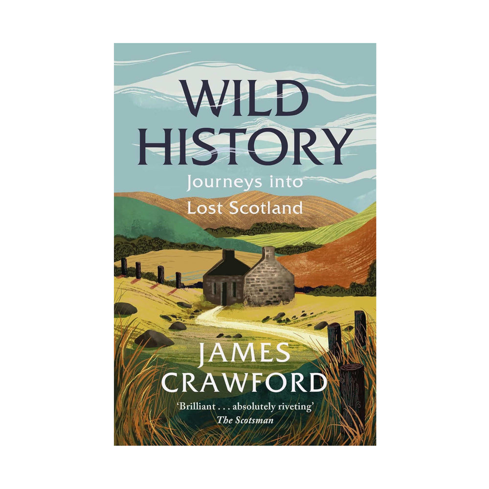 Wild History: Journeys into Lost Scotland