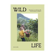  'Wild Life: 50 Projects to Rewild your Life' by Anna Carlile