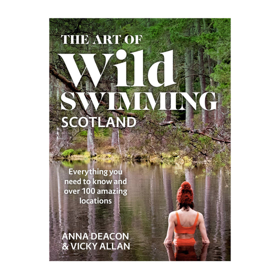 The Art of Wild Swimming Scotland by Anna Deacon & Vicky Allan