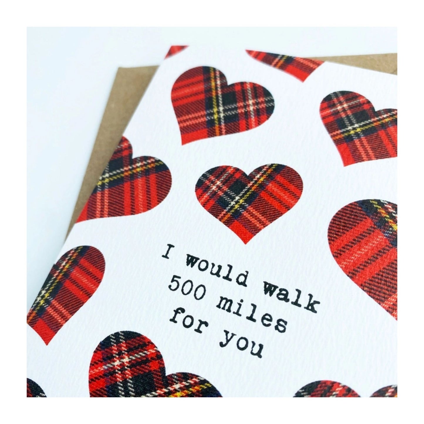 I Would Walk 500 Miles For You Card