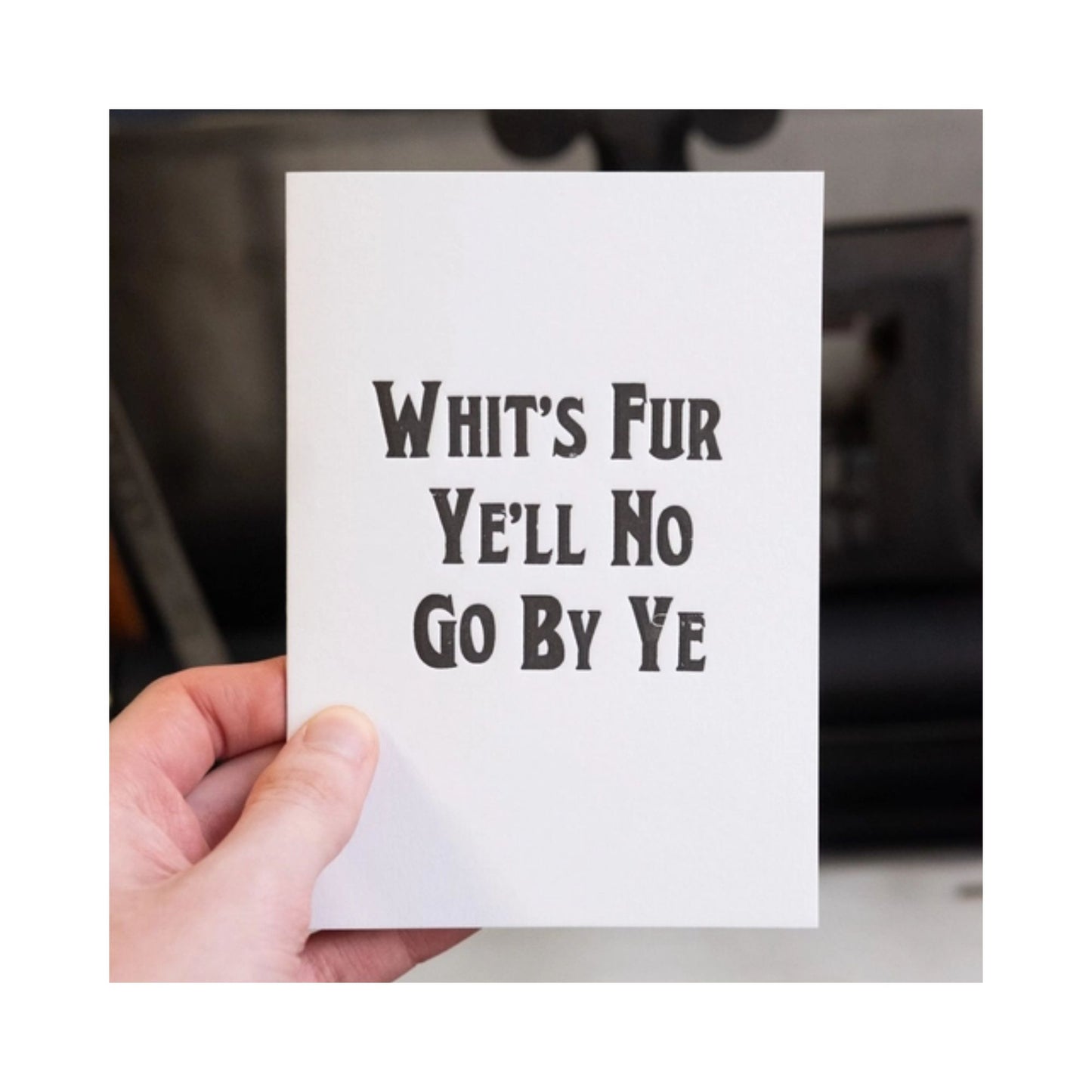Whit's Fur Ye'll No Go By Ye Letterpress Card